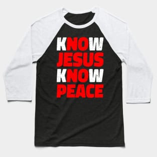 Know Jesus Know Peace Religion Gift Baseball T-Shirt